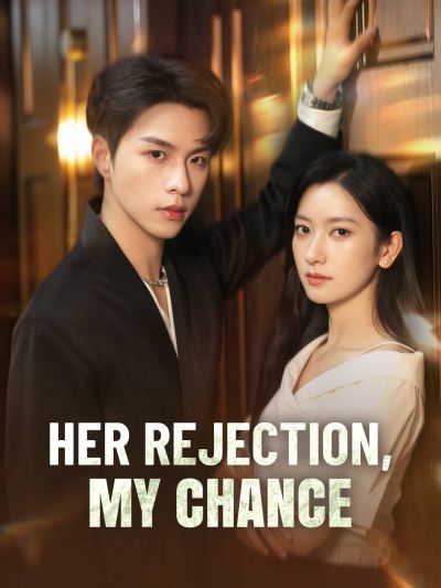 Her Rejection, My Chance
