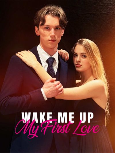 Wake Me Up, My First Love